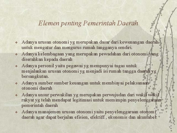 Elemen penting Pemerintah Daerah v v v Adanya urusan otonomi yg merupakan dasar dari