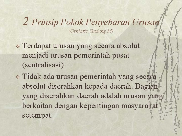 2 Prinsip Pokok Penyebaran Urusan (Oentarto Sindung M) Terdapat urusan yang secara absolut menjadi