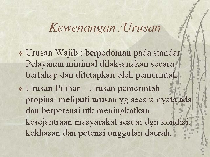 Kewenangan /Urusan Wajib : berpedoman pada standar Pelayanan minimal dilaksanakan secara bertahap dan ditetapkan