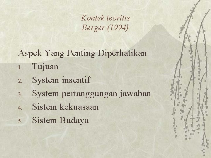 Kontek teoritis Berger (1994) Aspek Yang Penting Diperhatikan 1. Tujuan 2. System insentif 3.