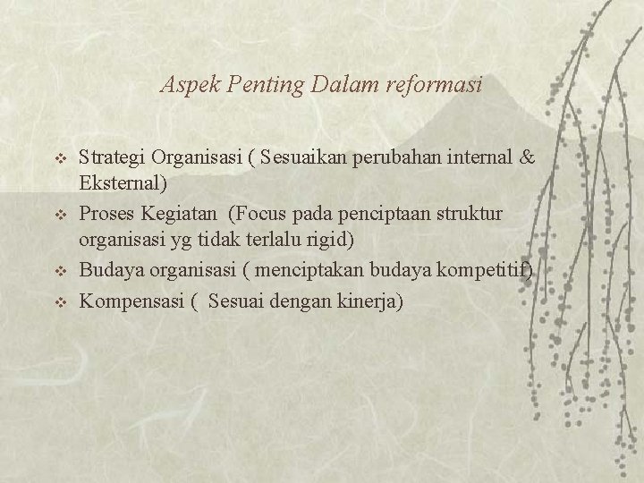 Aspek Penting Dalam reformasi v v Strategi Organisasi ( Sesuaikan perubahan internal & Eksternal)