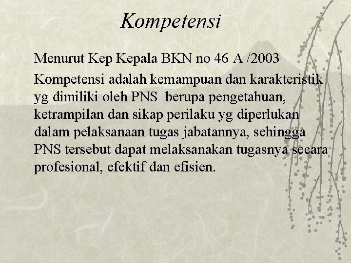 Kompetensi « Menurut Kepala BKN no 46 A /2003 Kompetensi adalah kemampuan dan karakteristik