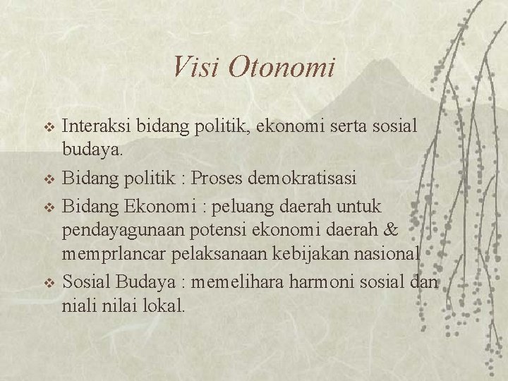 Visi Otonomi v v Interaksi bidang politik, ekonomi serta sosial budaya. Bidang politik :