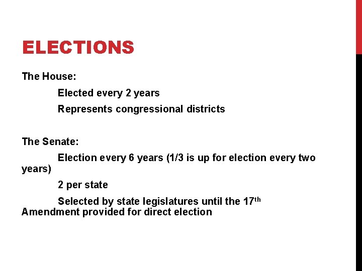 ELECTIONS The House: Elected every 2 years Represents congressional districts The Senate: years) Election