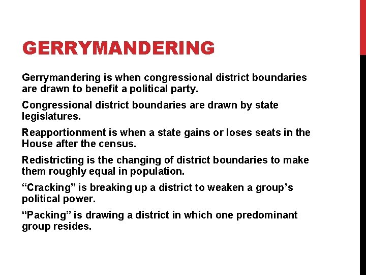 GERRYMANDERING Gerrymandering is when congressional district boundaries are drawn to benefit a political party.