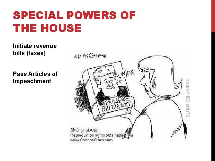 SPECIAL POWERS OF THE HOUSE Initiate revenue bills (taxes) Pass Articles of Impeachment 