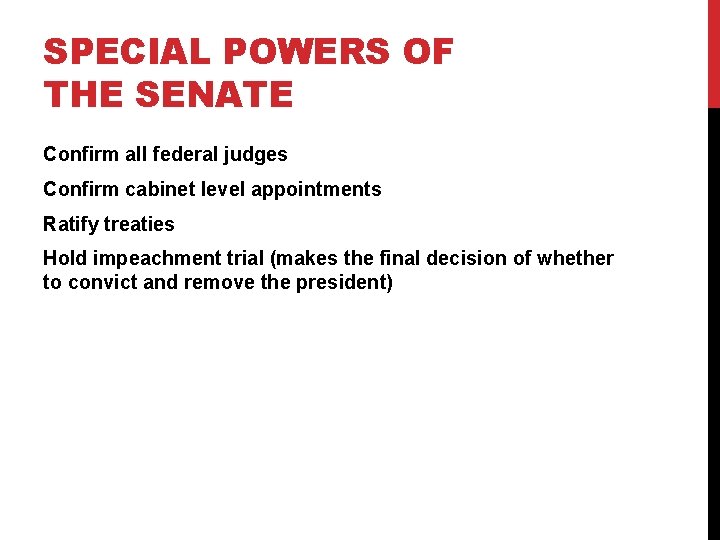 SPECIAL POWERS OF THE SENATE Confirm all federal judges Confirm cabinet level appointments Ratify