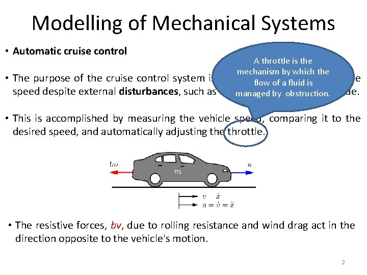 Modelling of Mechanical Systems • Automatic cruise control • A throttle is the mechanism