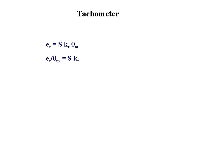 Tachometer et = S k t θm et/θm = S kt 