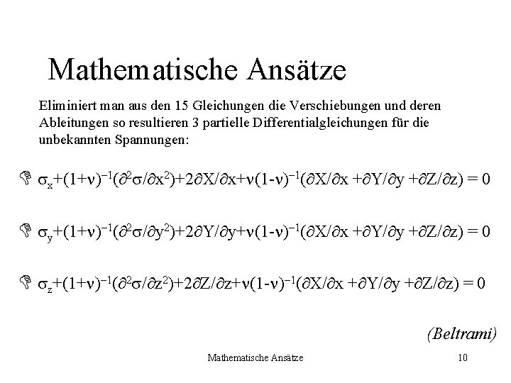 Mathematische Ansätze Eliminiert man aus den 15 Gleichungen die Verschiebungen und deren Ableitungen so