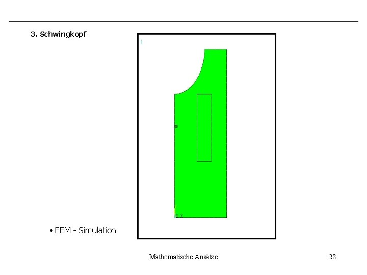 3. Schwingkopf • FEM - Simulation Mathematische Ansätze 28 
