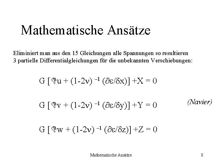 Mathematische Ansätze Eliminiert man aus den 15 Gleichungen alle Spannungen so resultieren 3 partielle