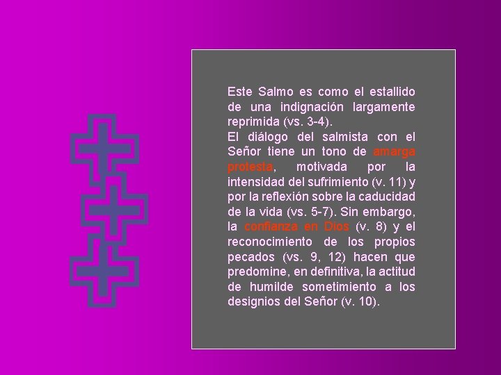 Este Salmo es como el estallido de una indignación largamente reprimida (vs. 3 -4).