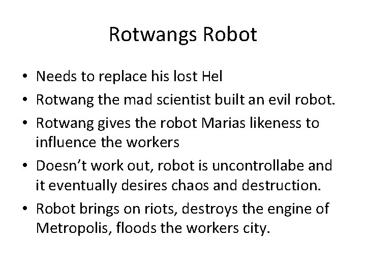 Rotwangs Robot • Needs to replace his lost Hel • Rotwang the mad scientist Rotwangs Robot • Needs to replace his lost Hel • Rotwang the mad scientist