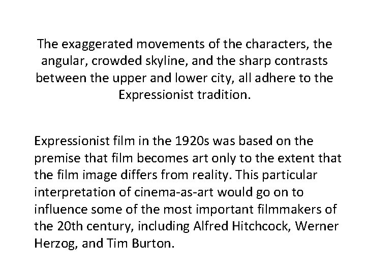 The exaggerated movements of the characters, the angular, crowded skyline, and the sharp contrasts The exaggerated movements of the characters, the angular, crowded skyline, and the sharp contrasts