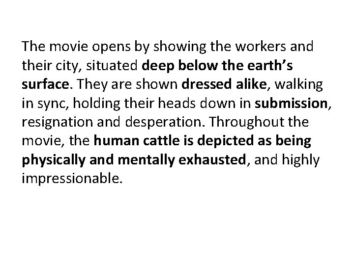 The movie opens by showing the workers and their city, situated deep below the The movie opens by showing the workers and their city, situated deep below the