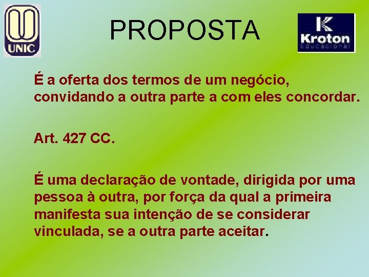 PROPOSTA É a oferta dos termos de um negócio, convidando a outra parte a