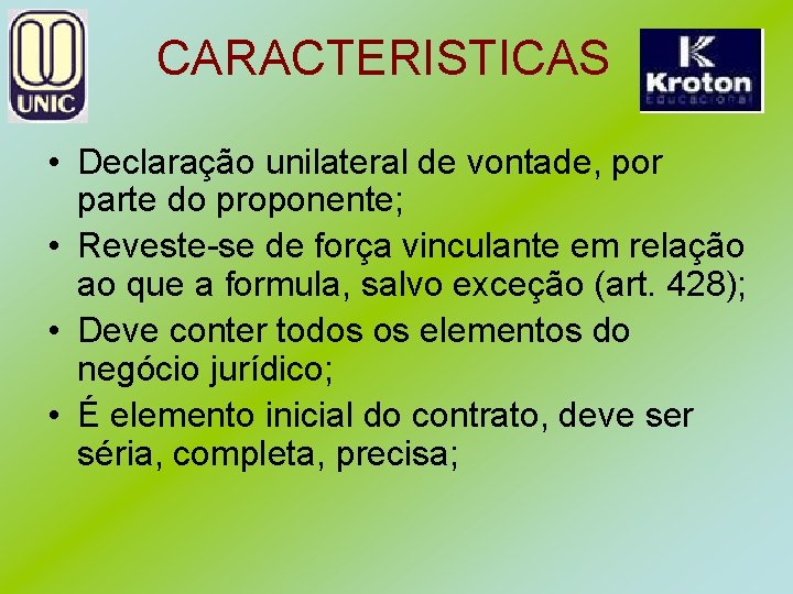 CARACTERISTICAS • Declaração unilateral de vontade, por parte do proponente; • Reveste-se de força