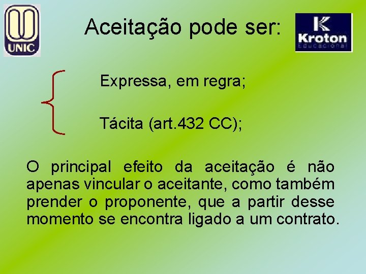 Aceitação pode ser: Expressa, em regra; Tácita (art. 432 CC); O principal efeito da