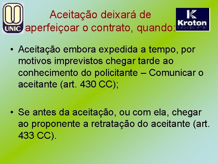 Aceitação deixará de aperfeiçoar o contrato, quando: • Aceitação embora expedida a tempo, por