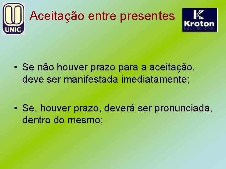 Aceitação entre presentes • Se não houver prazo para a aceitação, deve ser manifestada