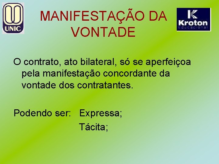 MANIFESTAÇÃO DA VONTADE O contrato, ato bilateral, só se aperfeiçoa pela manifestação concordante da