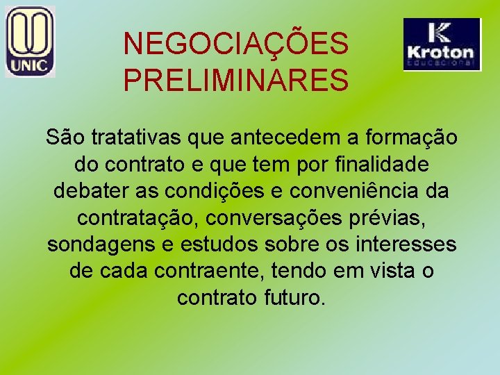 NEGOCIAÇÕES PRELIMINARES São tratativas que antecedem a formação do contrato e que tem por