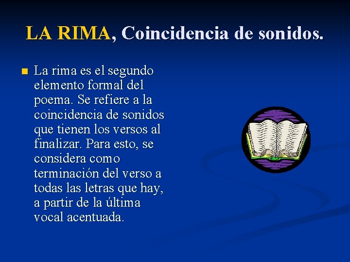 LA RIMA, Coincidencia de sonidos. n La rima es el segundo elemento formal del