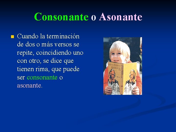 Consonante o Asonante n Cuando la terminación de dos o más versos se repite,