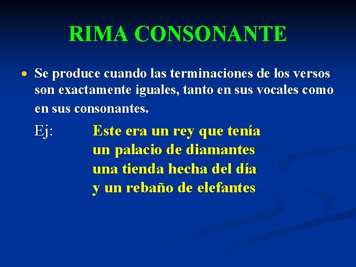 RIMA CONSONANTE Se produce cuando las terminaciones de los versos son exactamente iguales, tanto