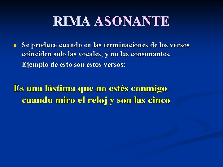 RIMA ASONANTE Se produce cuando en las terminaciones de los versos coinciden solo las