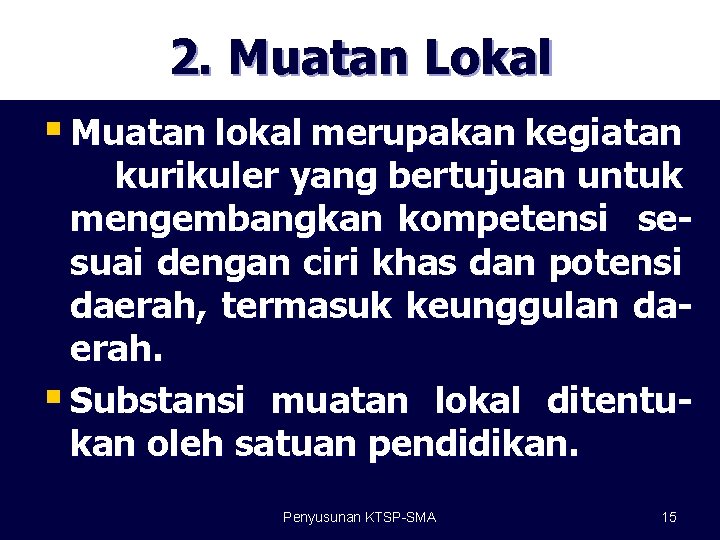 2. Muatan Lokal § Muatan lokal merupakan kegiatan kurikuler yang bertujuan untuk mengembangkan kompetensi