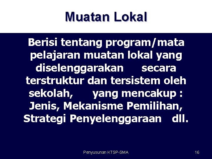 Muatan Lokal Berisi tentang program/mata pelajaran muatan lokal yang diselenggarakan secara terstruktur dan tersistem