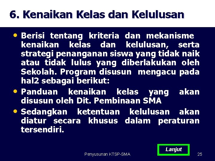 6. Kenaikan Kelas dan Kelulusan • Berisi tentang kriteria dan mekanisme • • kenaikan