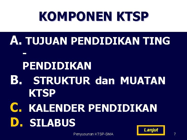 KOMPONEN KTSP A. TUJUAN PENDIDIKAN TING PENDIDIKAN B. STRUKTUR dan MUATAN KTSP C. KALENDER