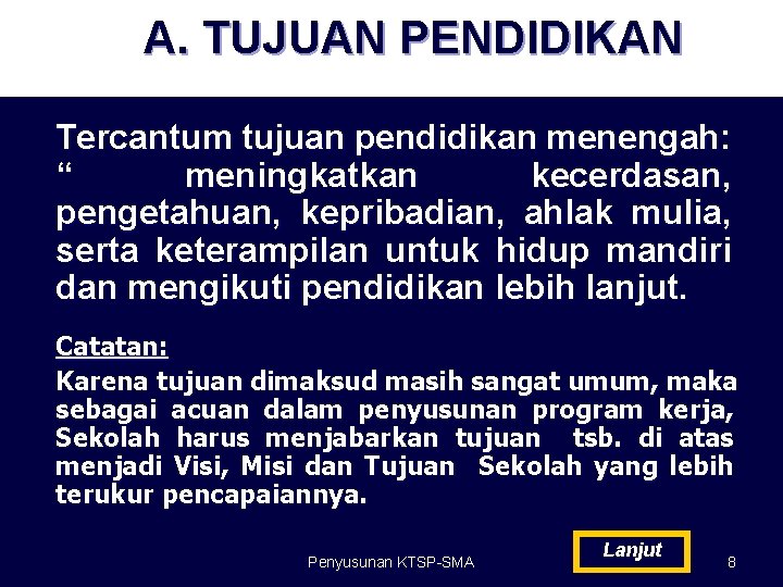 A. TUJUAN PENDIDIKAN Tercantum tujuan pendidikan menengah: “ meningkatkan kecerdasan, pengetahuan, kepribadian, ahlak mulia,