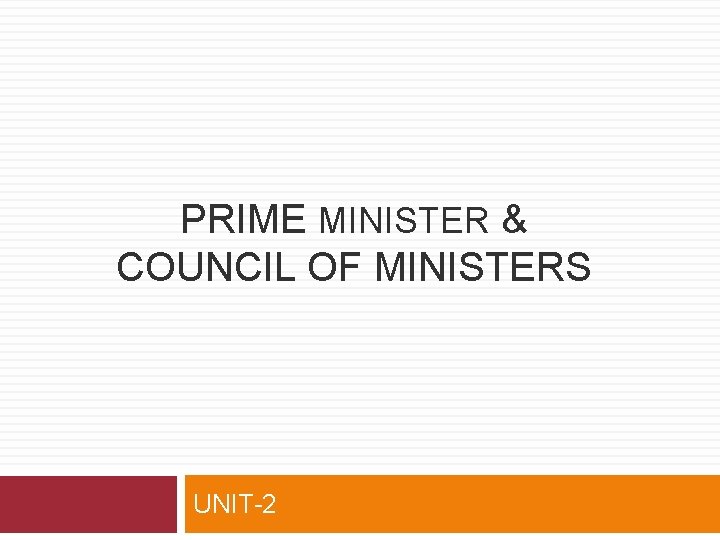 PRIME MINISTER & COUNCIL OF MINISTERS UNIT-2 