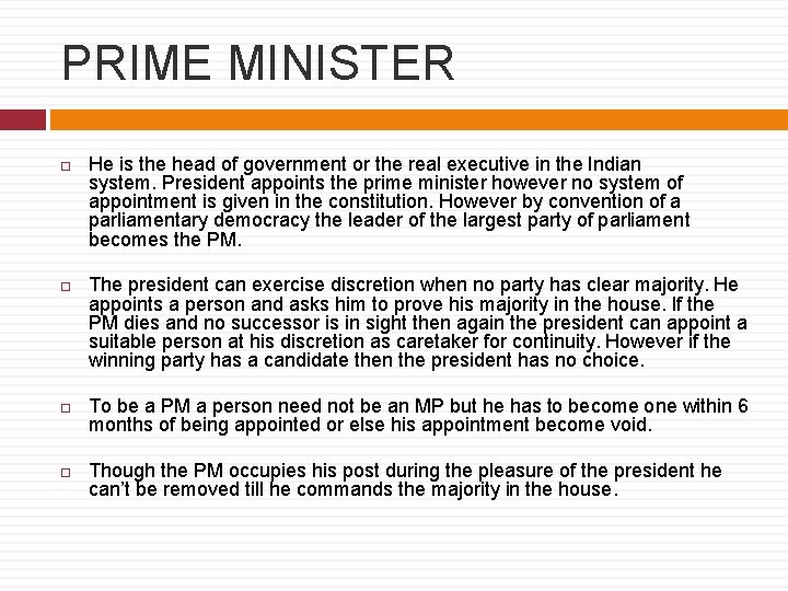 PRIME MINISTER He is the head of government or the real executive in the