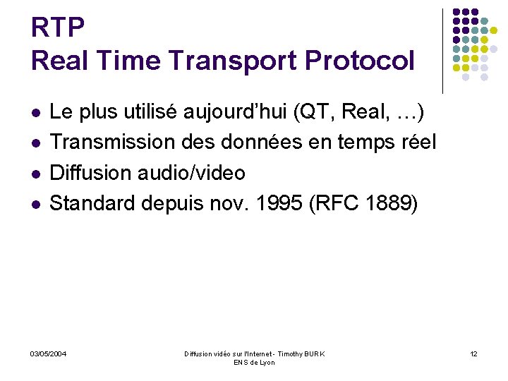 RTP Real Time Transport Protocol l l Le plus utilisé aujourd’hui (QT, Real, …)