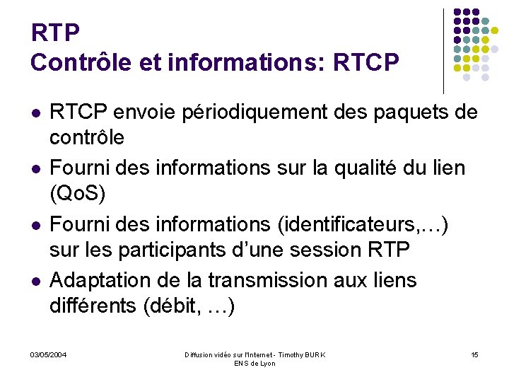 RTP Contrôle et informations: RTCP l l RTCP envoie périodiquement des paquets de contrôle