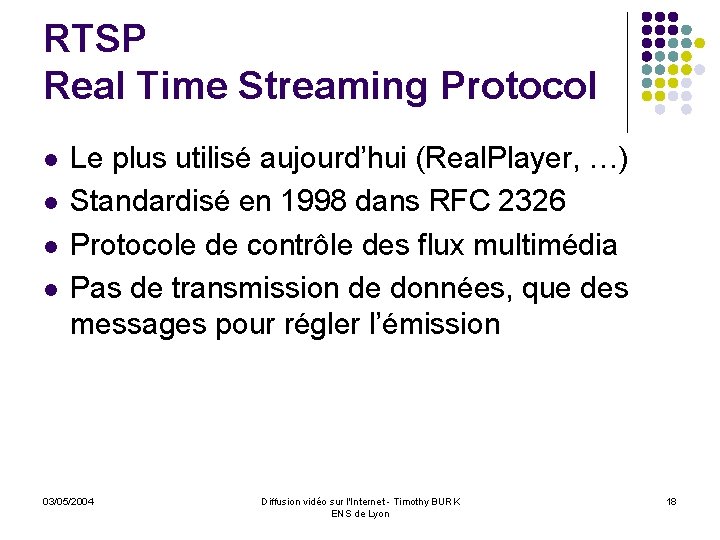 RTSP Real Time Streaming Protocol l l Le plus utilisé aujourd’hui (Real. Player, …)