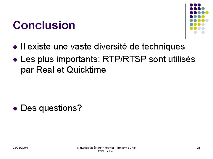 Conclusion l Il existe une vaste diversité de techniques Les plus importants: RTP/RTSP sont