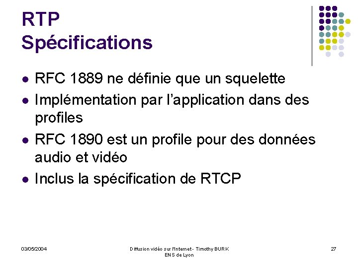 RTP Spécifications l l RFC 1889 ne définie que un squelette Implémentation par l’application