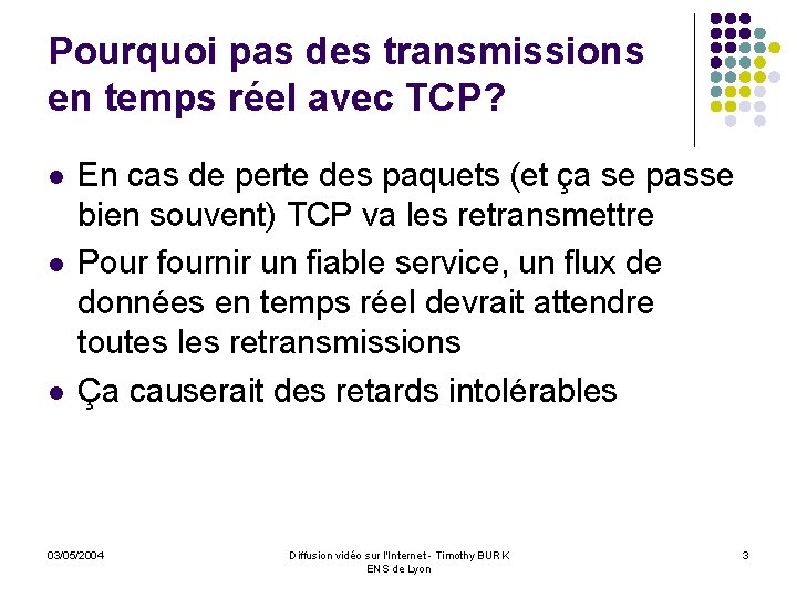 Pourquoi pas des transmissions en temps réel avec TCP? l l l En cas