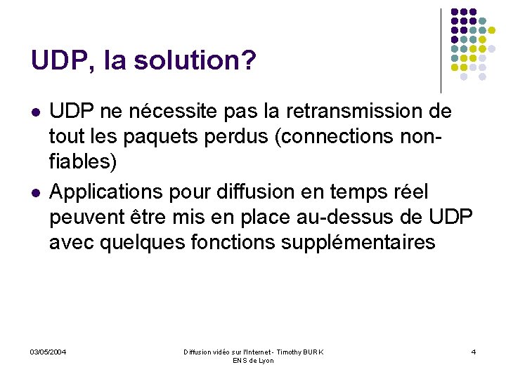 UDP, la solution? l l UDP ne nécessite pas la retransmission de tout les
