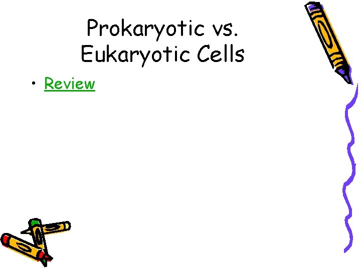 Prokaryotic vs. Eukaryotic Cells • Review 