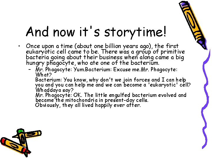And now it's storytime! • Once upon a time (about one billion years ago),