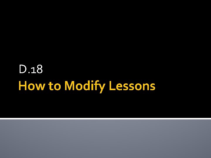 D. 18 How to Modify Lessons 