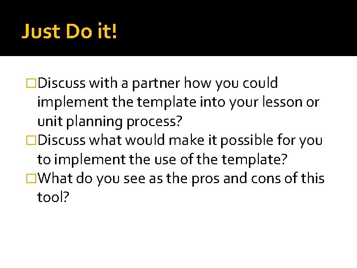 Just Do it! �Discuss with a partner how you could implement the template into