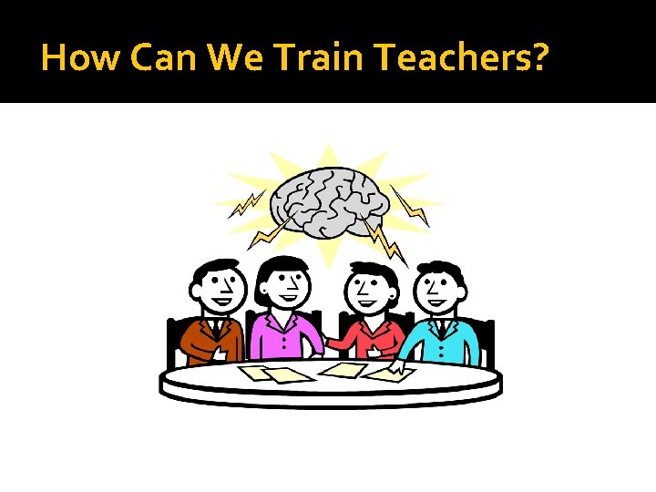 How Can We Train Teachers? 